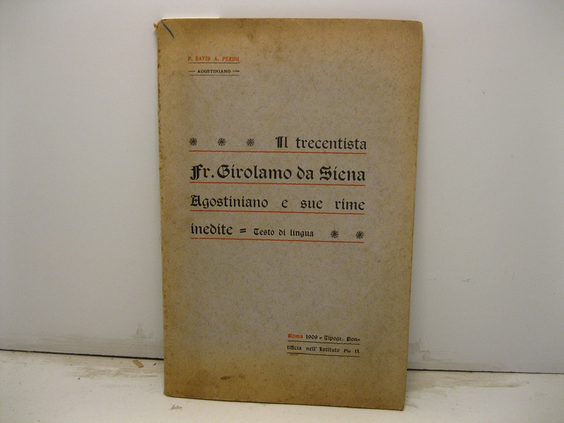 Il trecentista Fr. Girolamo da Siena Agostiniano e sue rime inedite. Testo di lingua